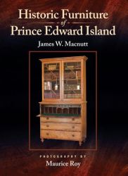 Thumbnail of book cover of Historic Furniture of Prince Edward Island by James W. Macnutt with photography by Maurice Roy